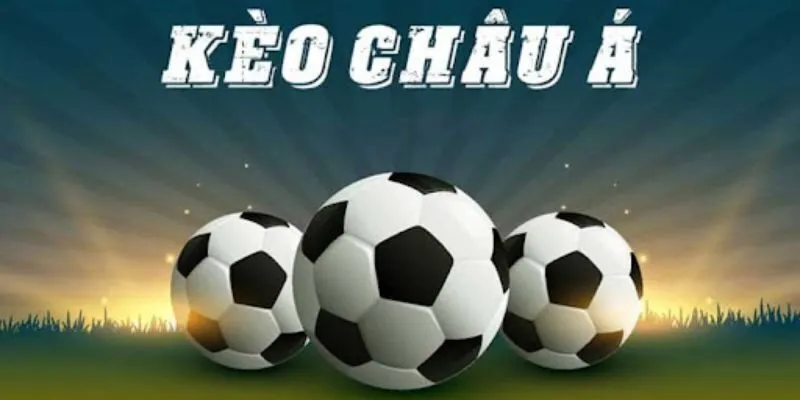 Kèo Châu Á Trong Cá Cược Thể Thao Những Điều Cần Biết